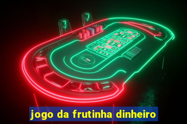 jogo da frutinha dinheiro